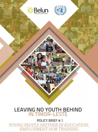 LEAVING NO YOUTH BEHIND IN TIMOR-LESTE POLICY BRIEF # 3 YOUNG PEOPLE NEITHER IN EDUCATION,  EMPLOYMENT NOR TRAINING